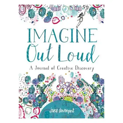 "Imagine Out Loud: A Journal of Creative Discovery" - "" ("Davenport Jane")