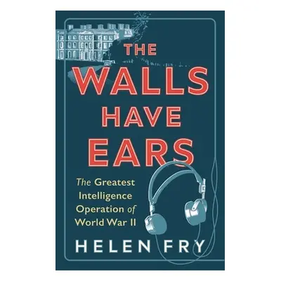 "The Walls Have Ears: The Greatest Intelligence Operation of World War II" - "" ("Fry Helen")