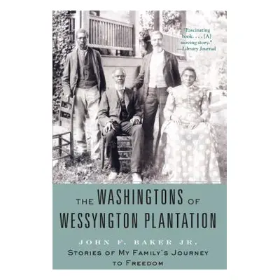 "The Washingtons of Wessyngton Plantation: Stories of My Family's Journey to Freedom" - "" ("Bak