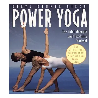 "Power Yoga: The Total Strength and Flexibility Workout" - "" ("Birch Beryl Bender")