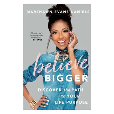 "Believe Bigger: Discover the Path to Your Life Purpose" - "" ("Daniels Marshawn Evans")