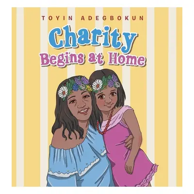 "Charity Begins at Home" - "" ("Adegbokun Toyin")