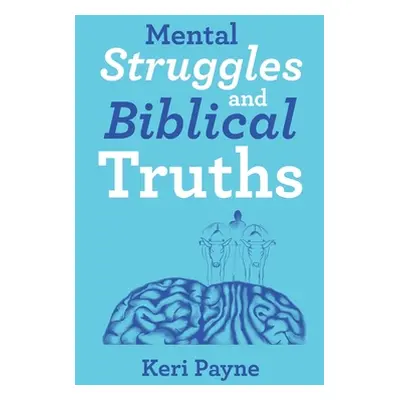 "Mental Struggles and Biblical Truths" - "" ("Payne Keri")