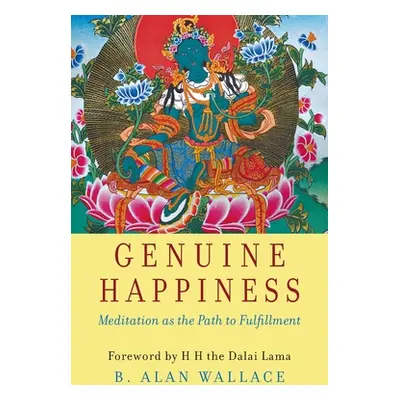 "Genuine Happiness: Meditation as the Path to Fulfillment" - "" ("Wallace B. Alan")