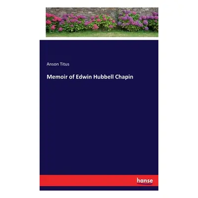 "Memoir of Edwin Hubbell Chapin" - "" ("Titus Anson")