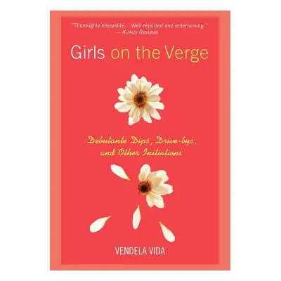 "Girls on the Verge: Debutante Dips, Drive-Bys, and Other Initiations" - "" ("Vida Vendela")