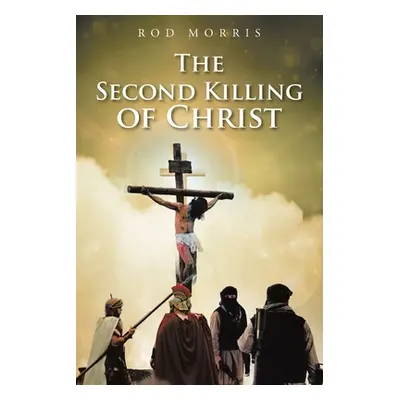 "The Second Killing of Christ" - "" ("Morris Rod")