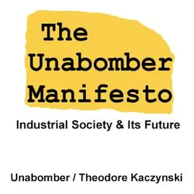 "The Unabomber Manifesto: Industrial Society and Its Future" - "" ("Unabomber The")