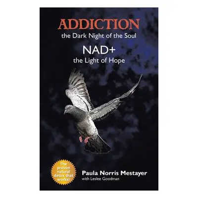 "Addiction: the Dark Night of the Soul/ Nad+: the Light of Hope" - "" ("Mestayer Paula Norris")