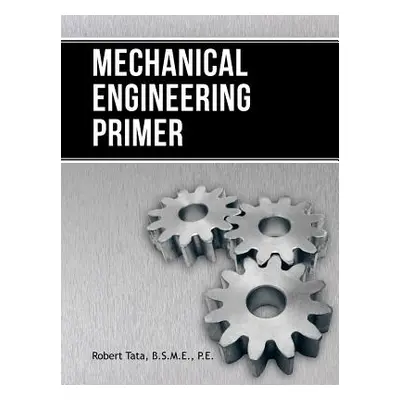 "Mechanical Engineering Primer" - "" ("Tata B. S. M. E. P. E. Robert")