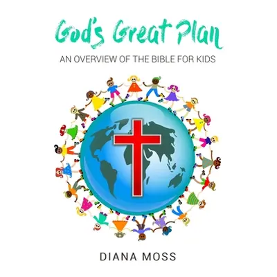 "God's Great Plan: An overview of the Bible for Kids" - "" ("Moss Diana")