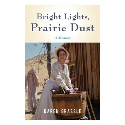 "Bright Lights, Prairie Dust: Reflections on Life, Loss, and Love from Little House's Ma" - "" (