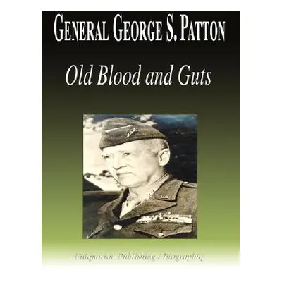 "General George S. Patton - Old Blood and Guts (Biography)" - "" ("Biographiq")