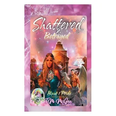 "Shattered & Betrayed Pride Book 1" - "" ("McGee T. M.")