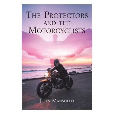 "The Protectors and the Motorcyclists" - "" ("Mansfield John")