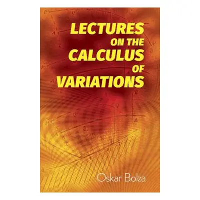 "Lectures on the Calculus of Variations" - "" ("Bolza Oskar")