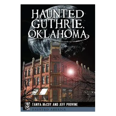 "Haunted Guthrie, Oklahoma" - "" ("Provine Jeff")