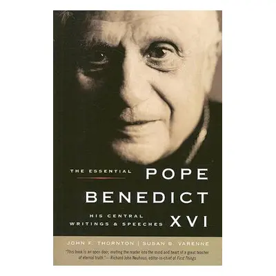 "The Essential Pope Benedict XVI: His Central Writings and Speeches" - "" ("Thornton John F.")