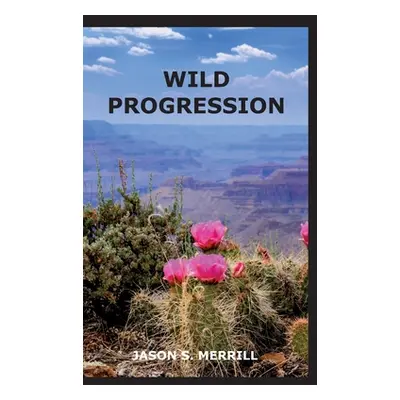 "Wild Progression" - "" ("Merrill Jason")