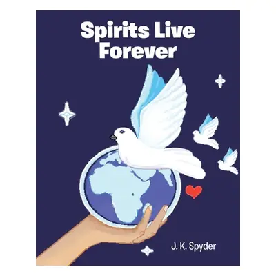 "Spirits Live Forever" - "" ("Spyder J. K.")