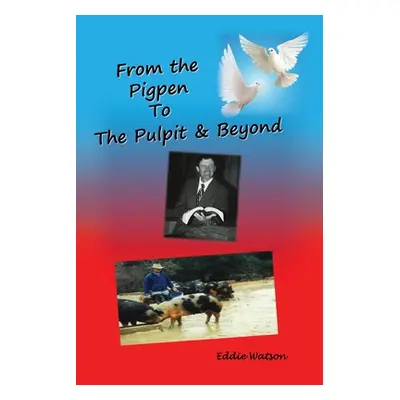 "From The Pigpen To The Pulpit & Beyond" - "" ("D-Min Eddie Watson")