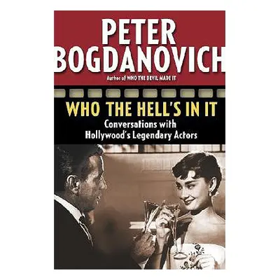 "Who the Hell's in It: Conversations with Hollywood's Legendary Actors" - "" ("Bogdanovich Peter