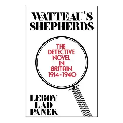 "Watteau's Shepherds: The Detective Novel in Britain, 1914-1940" - "" ("Panek Leroy Lad")