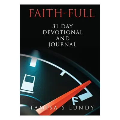 "Faith-Full 31 Day Devotional and Journal: Filling up on the Word of God" - "" ("Lundy Tamisa S.