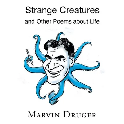 "Strange Creatures and Other Poems about Life" - "" ("Druger Marvin")