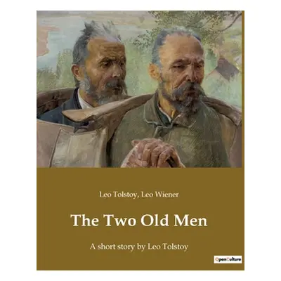 "The Two Old Men: A short story by Leo Tolstoy" - "" ("Tolstoy Leo")