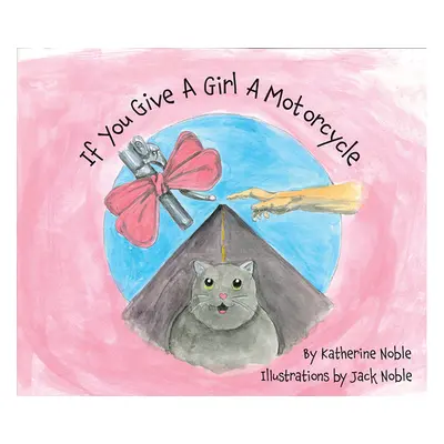 "If You Give A Girl A Motorcycle" - "" ("Noble Katherine")