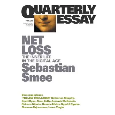 "Net Loss: The Inner Life in the Digital Age: Quarterly Essay 72" - "" ("Smee Sebastian")