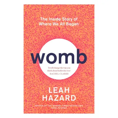 Womb - The Inside Story of Where We All Began - 'Gripping' New Statesman (Hazard Leah)