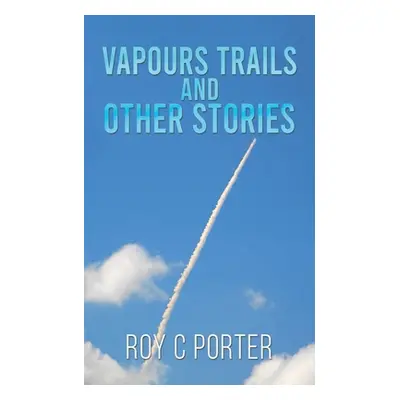 "Vapours Trails and Other Stories" - "" ("Porter Roy C.")