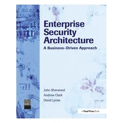 "Enterprise Security Architecture: A Business-Driven Approach" - "" ("Sherwood Nicholas")