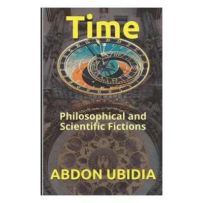 "Time: Philosophical and Scientific Fictions" - "" ("Horowitz Nathan D.")