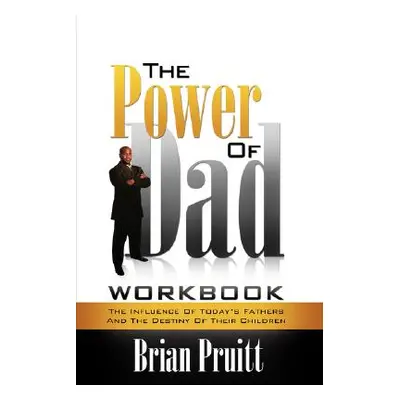 "The Power of Dad Workbook" - "" ("Pruitt Brian")