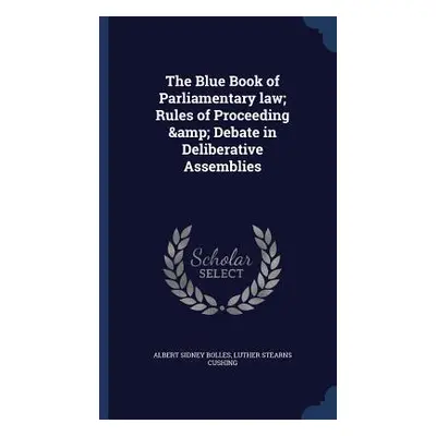 The Blue Book of Parliamentary law; Rules of Proceeding & Debate in Deliberative Assemblies (Bol