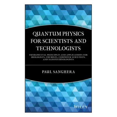 "Quantum Physics for Scientists and Technologists" - "" ("Sanghera Paul")