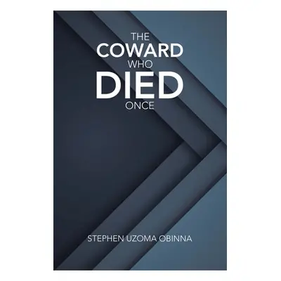 "The Coward Who Died Once" - "" ("Obinna Stephen Uzoma")