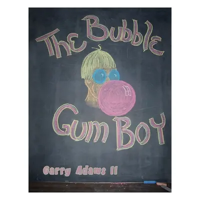 "The Bubble Gum Boy" - "" ("Adams Garry II")