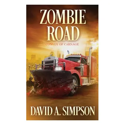 "Zombie Road: Convoy of Carnage" - "" ("Simpson David A.")