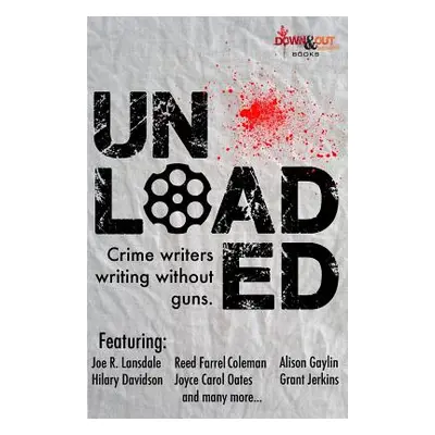 "Unloaded: Crime Writers Writing Without Guns" - "" ("Beetner Eric")