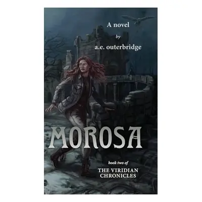 "Morosa: Book Two of The Viridian Chronicles" - "" ("Outerbridge A. E.")