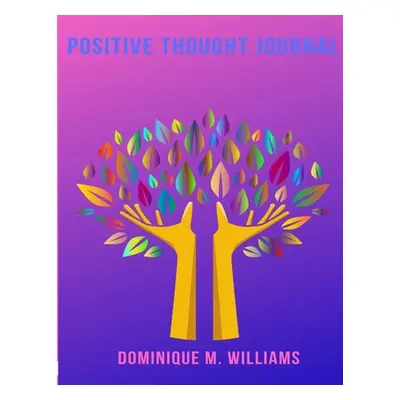 "Positive Thought Journal" - "" ("Williams Dominique M.")