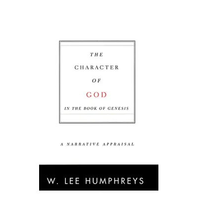 "The Character of God in the Book of Genesis: A Narrative Appraisal" - "" ("Humphreys W. Lee")