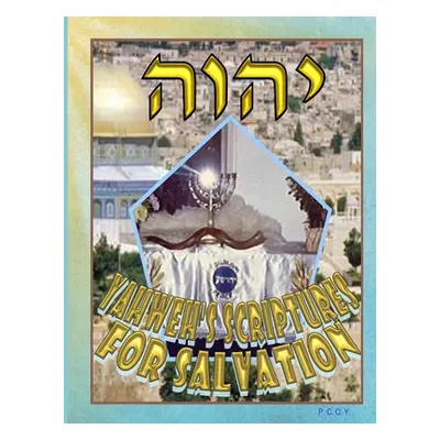 "Yahweh's Scriptures For Salvation" - "" ("P C O Y")