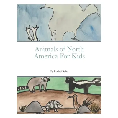 "Animals of North America For Kids" - "" ("Bubb Rachel")