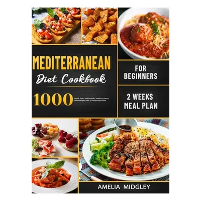 "Mediterranean Diet Cookbook for Beginners: 1000 Quick, Easy and Healthy Mediterranean Diet Reci