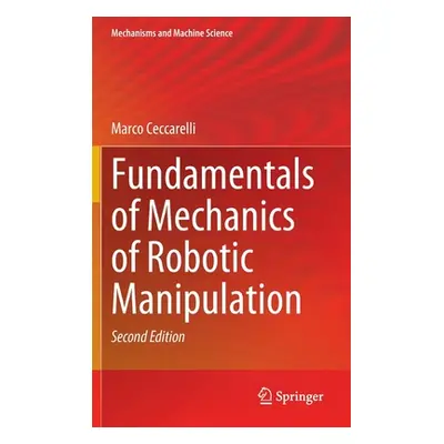 "Fundamentals of Mechanics of Robotic Manipulation" - "" ("Ceccarelli Marco")